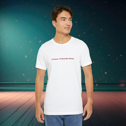 I’m Taurus ı will think after my nap - Zodiac Unisex Jersey Tee, Astrology Horoscope Shirt, Bull Sign Gift, Birthday Present, Constellation Apparel