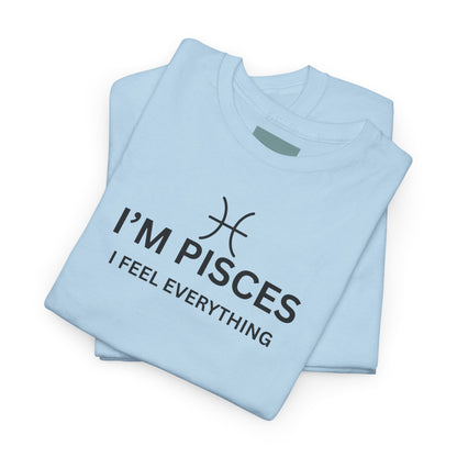 Im Pisces I Feel Everything TShirt  Astrology Pisces Tee