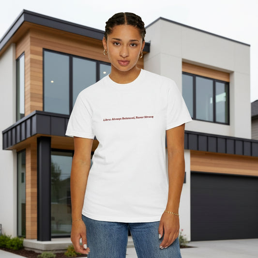 Libra: Always Balanced, Never Wrong T-Shirt | Small Chest Text Tee