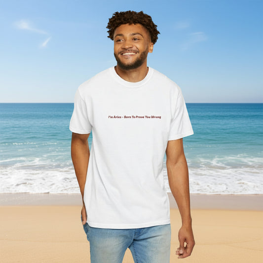 I’ m Aries Born To Prove You Wrong- Embroidered Aries Zodiac Unisex Garment-Dyed T-shirt, Horoscope Tee, Astrology Gift, Unique Birthday Present, Zodiac Sign Shirt