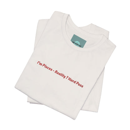 I'm Pisces. Reality ? Hard Pass