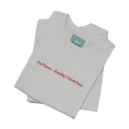 I'm Pisces. Reality ? Hard Pass